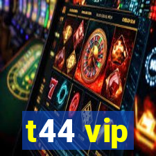 t44 vip